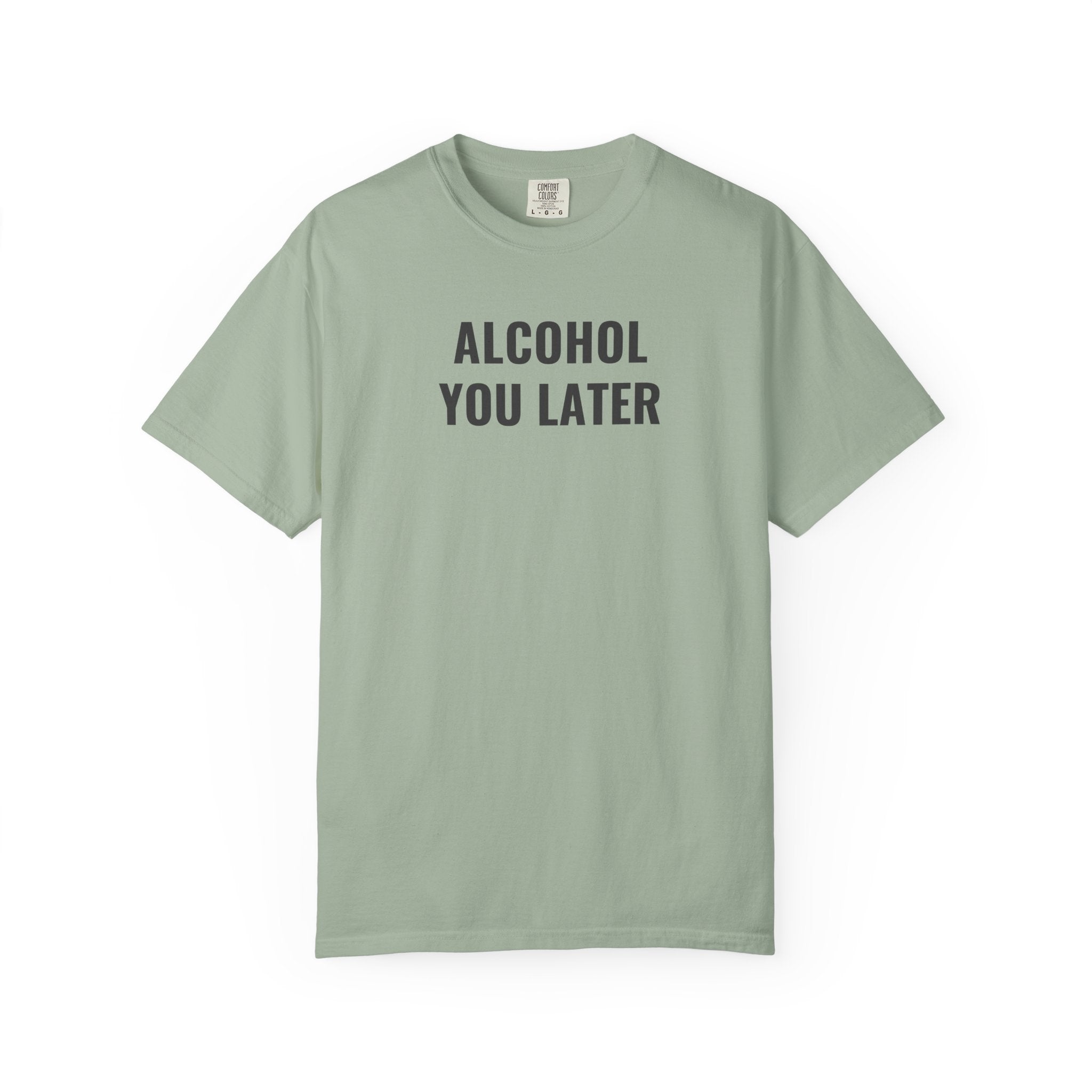 Alcohol You Later T-Shirt- womens Graphic Tshirts- Funny Tshirts
