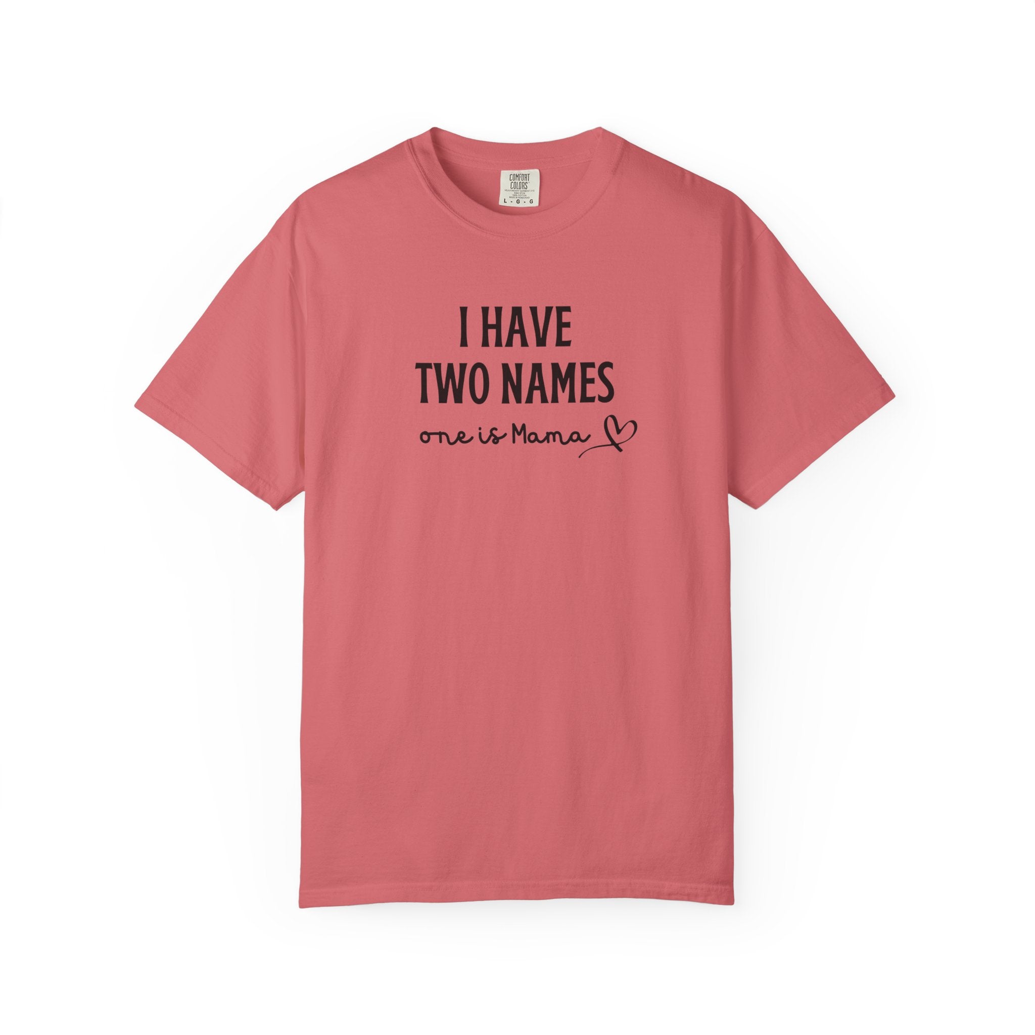 I Have Two Names "One Is Mama" T-Shirt — Mother's Day Mom Shirt