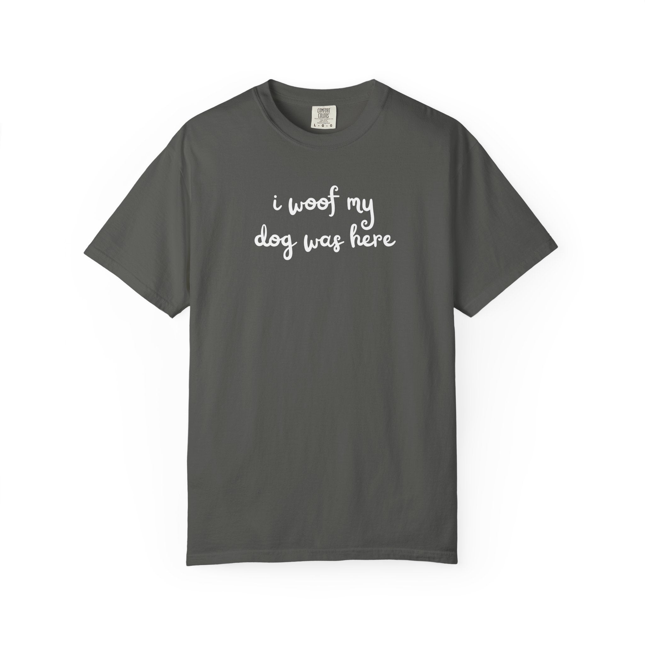 I Woof My Dog Was Here T-Shirt — Cute Dog Lover Tee