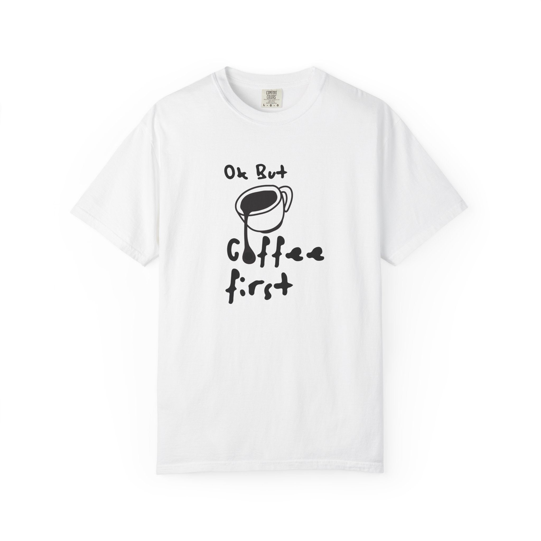 Coffee First T-Shirt — 'Ok But Coffee First' Casual Graphic Tee