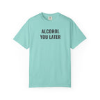 Alcohol You Later T-Shirt- womens Graphic Tshirts- Funny Tshirts