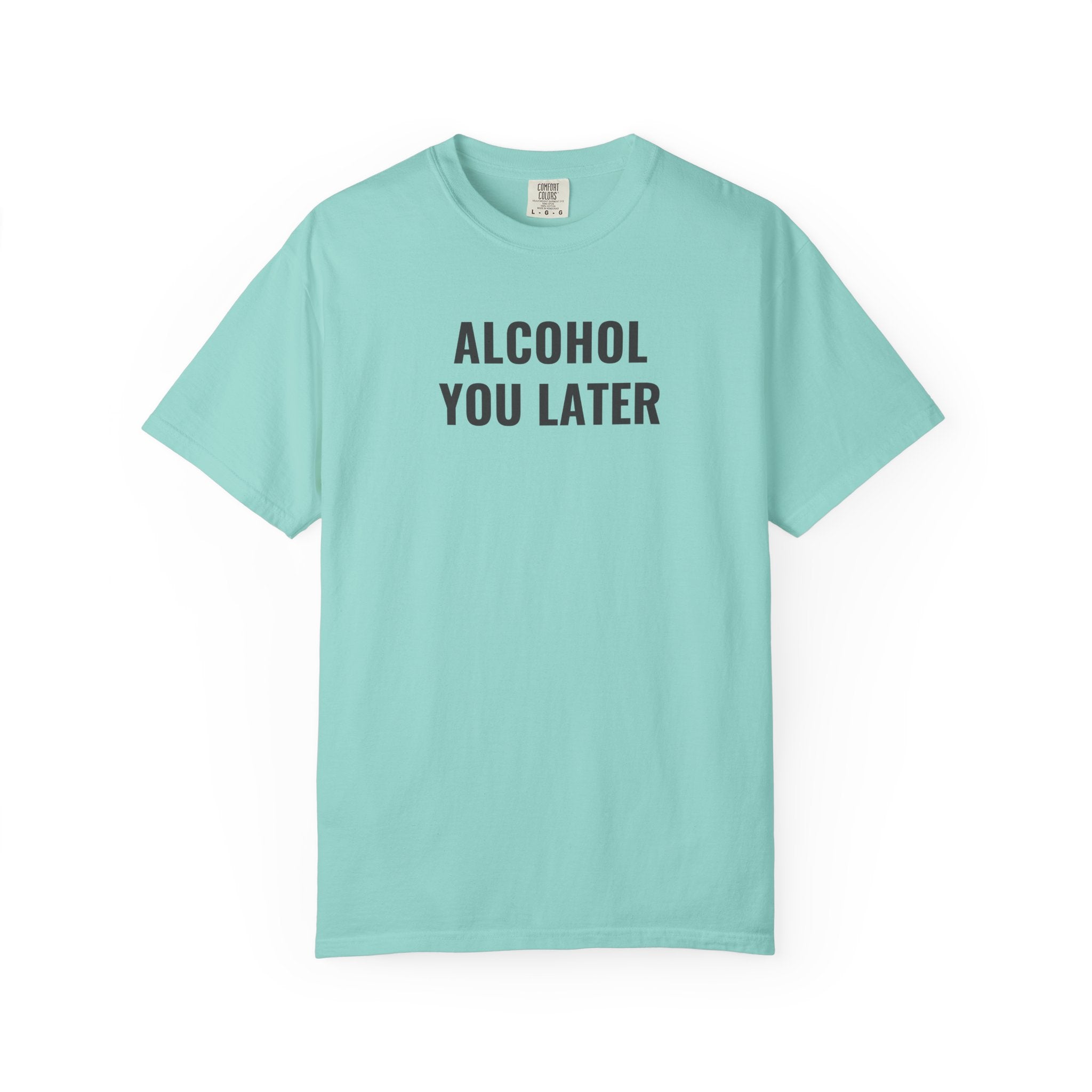 Alcohol You Later T-Shirt- womens Graphic Tshirts- Funny Tshirts