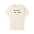 Alcohol You Later T-Shirt- womens Graphic Tshirts- Funny Tshirts