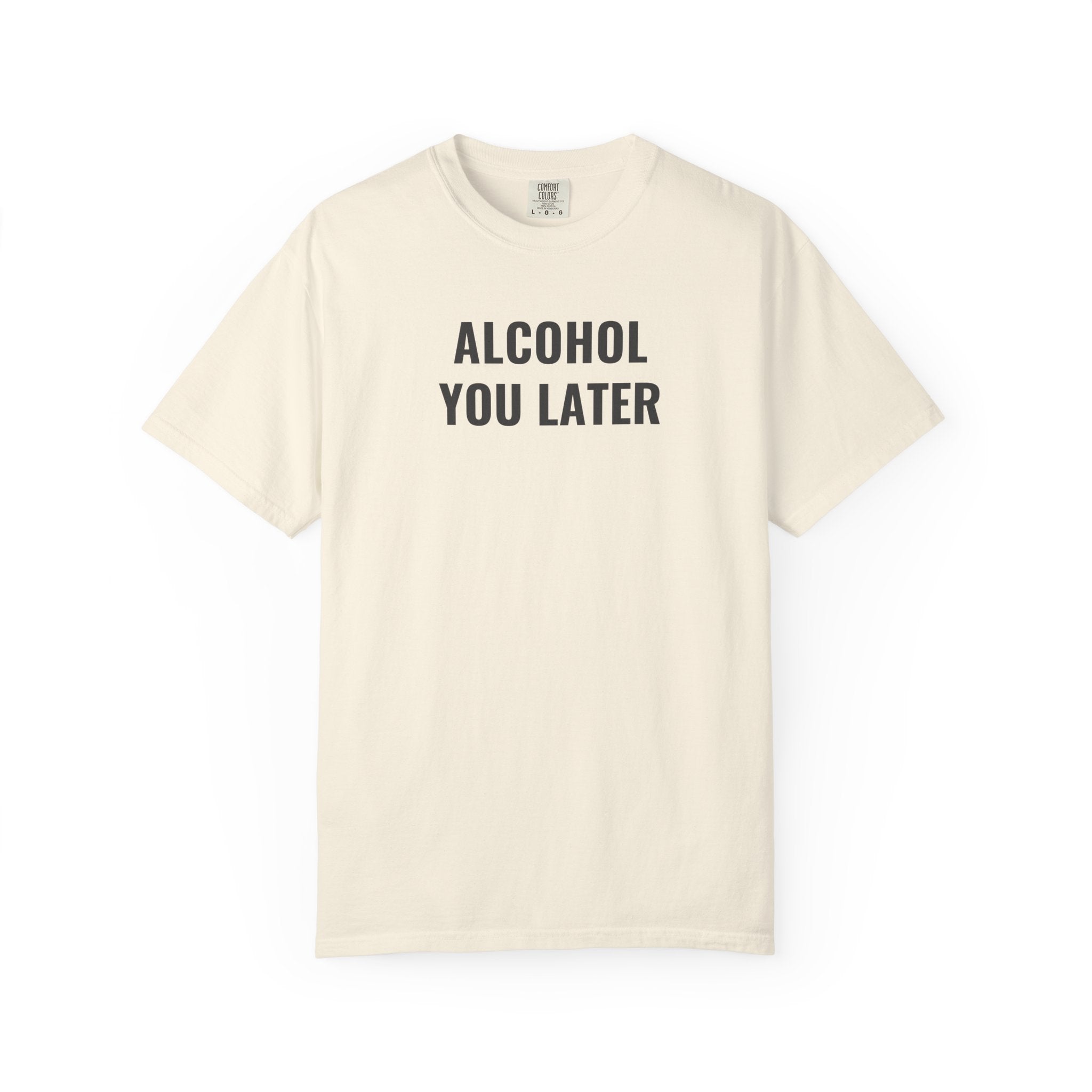 Alcohol You Later T-Shirt- womens Graphic Tshirts- Funny Tshirts