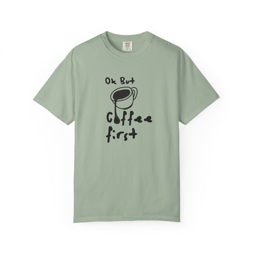 Coffee First T-Shirt — 'Ok But Coffee First' Casual Graphic Tee