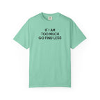 If I Am Too Much Fo find Less T-Shirt — Funny Tshirts