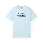 Alcohol You Later T-Shirt- womens Graphic Tshirts- Funny Tshirts