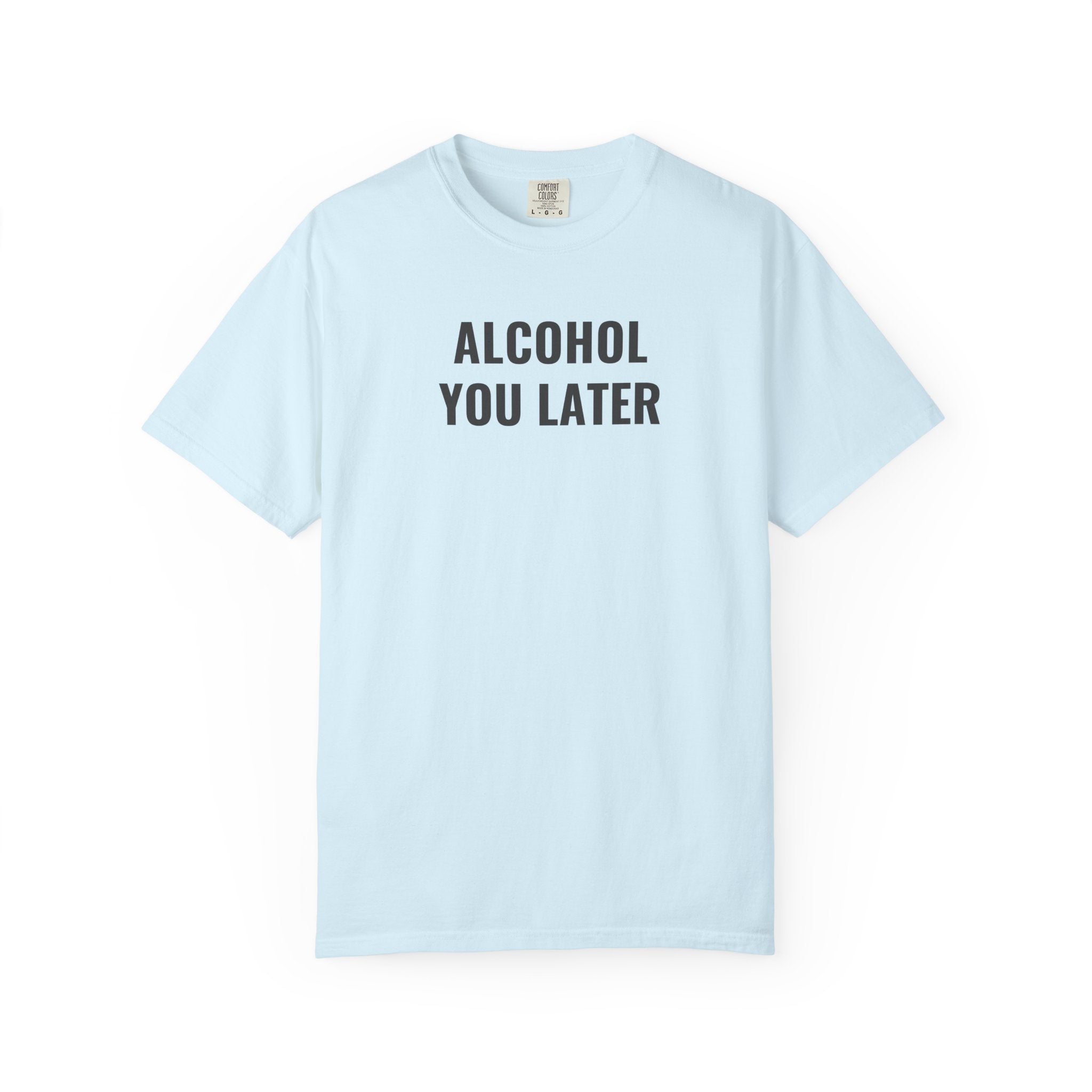 Alcohol You Later T-Shirt- womens Graphic Tshirts- Funny Tshirts
