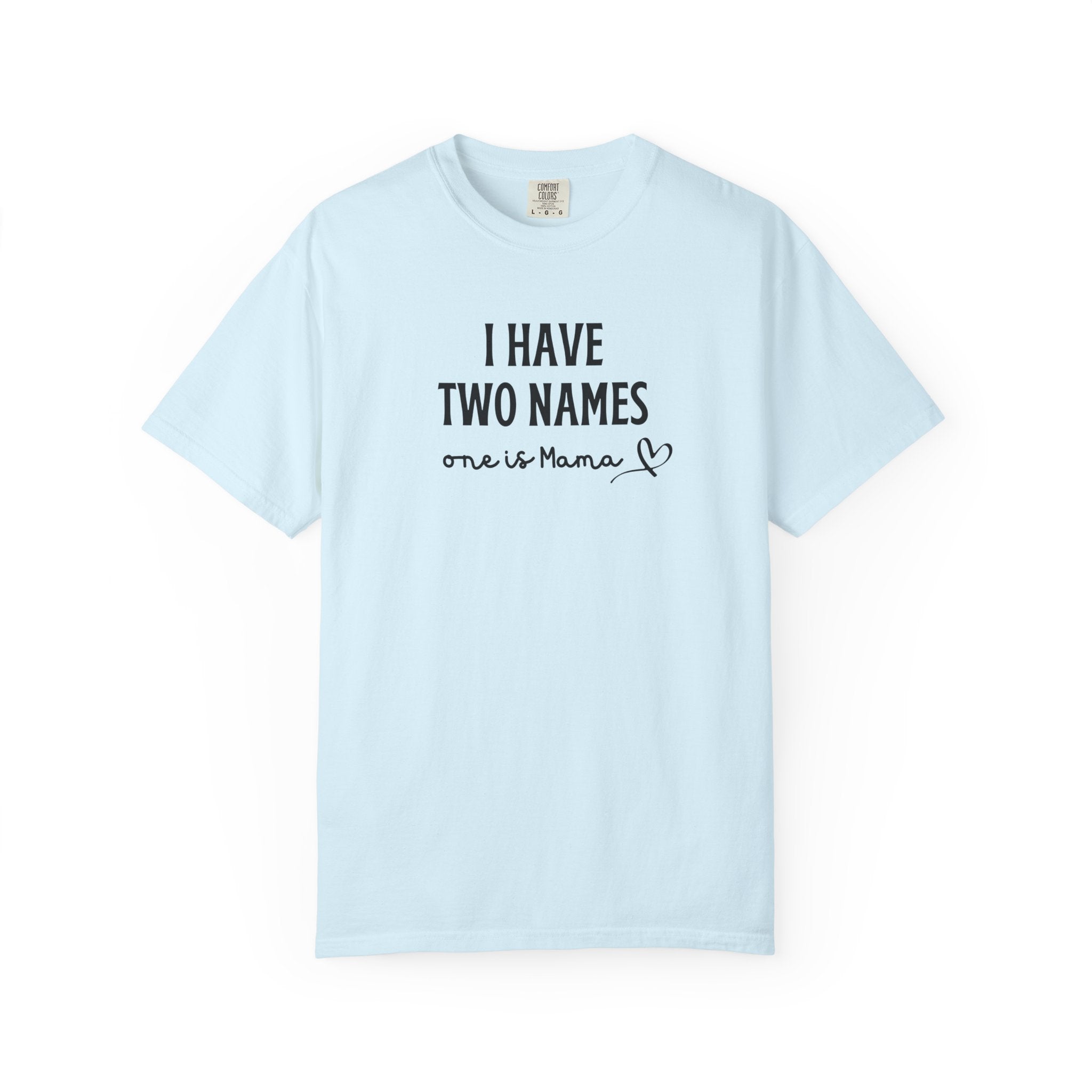 A light blue short-sleeve crewneck t-shirt with black printed text on the chest reading 'I HAVE TWO NAMES one is Mama' and a small heart, shown against a plain white background.