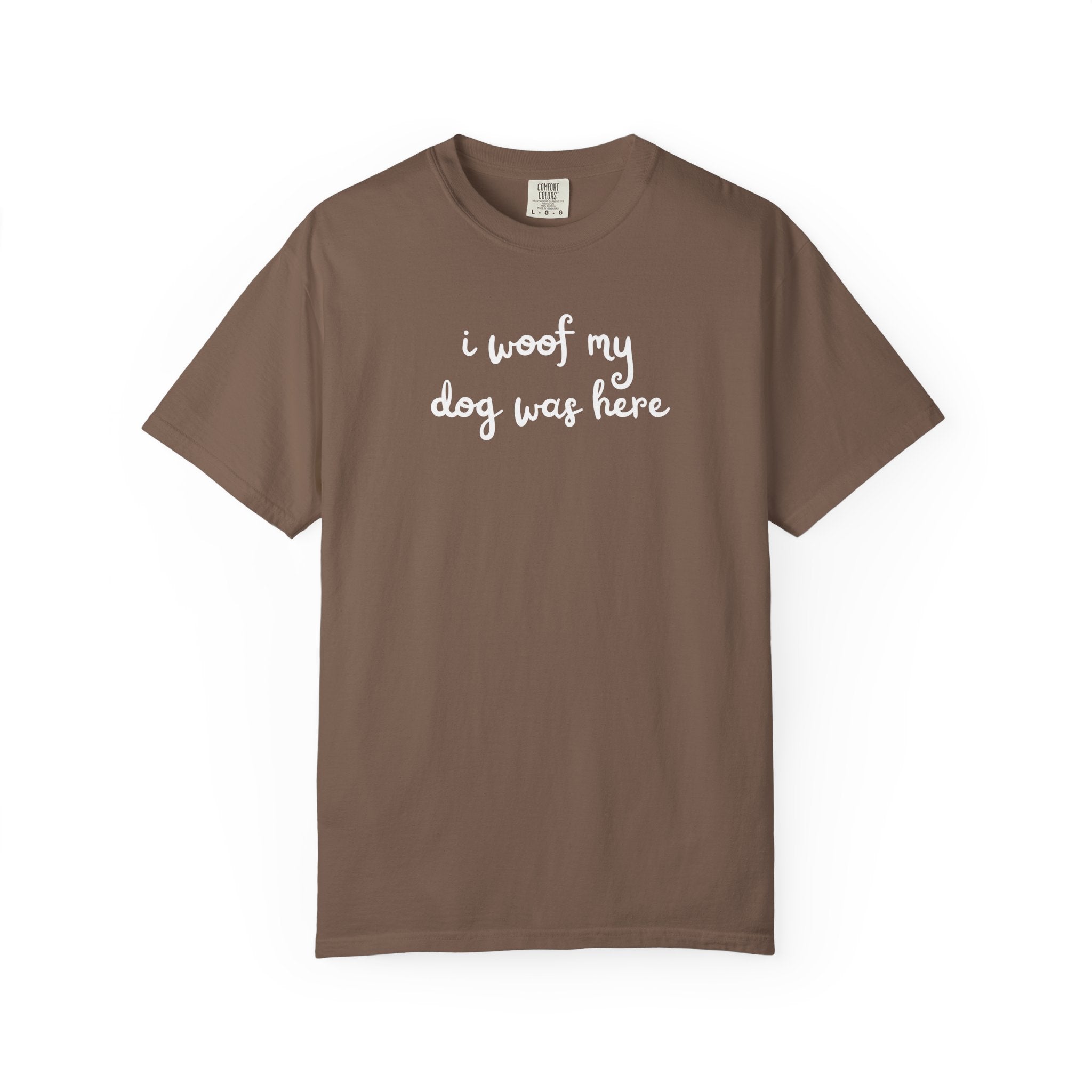 I Woof My Dog Was Here T-Shirt — Cute Dog Lover Tee
