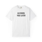 Alcohol You Later T-Shirt- womens Graphic Tshirts- Funny Tshirts