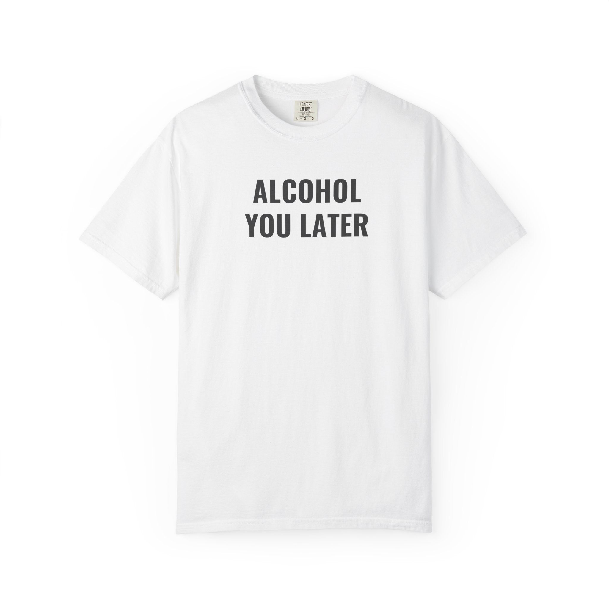 Alcohol You Later T-Shirt- womens Graphic Tshirts- Funny Tshirts
