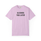 Alcohol You Later T-Shirt- womens Graphic Tshirts- Funny Tshirts