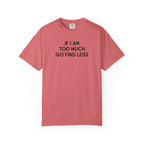 If I Am Too Much Fo find Less T-Shirt — Funny Tshirts