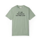 If I Am Too Much Fo find Less T-Shirt — Funny Tshirts