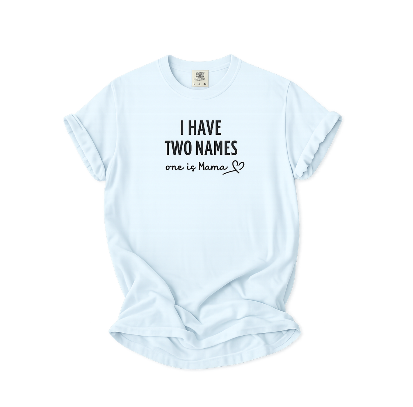 I Have Two Names "One Is Mama" T-Shirt — Mother's Day Mom Shirt