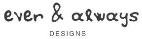 Ever and Always Designs - Home